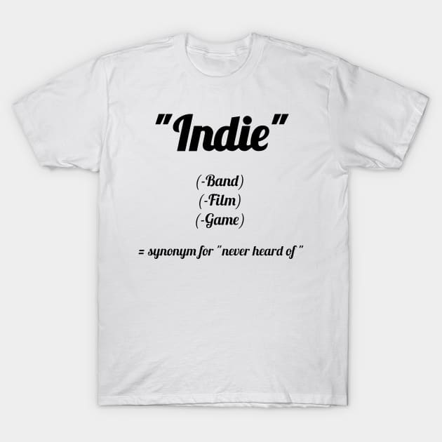 Indie? Never heard of! T-Shirt by Qwerdenker Music Merch